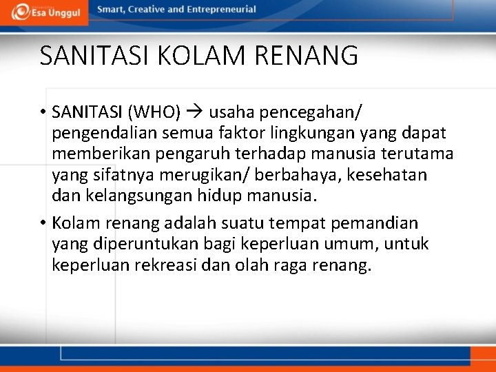 SANITASI KOLAM RENANG • SANITASI (WHO) usaha pencegahan/ pengendalian semua faktor lingkungan yang dapat