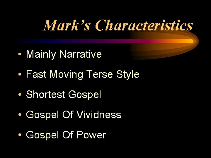 Mark’s Characteristics • Mainly Narrative • Fast Moving Terse Style • Shortest Gospel •
