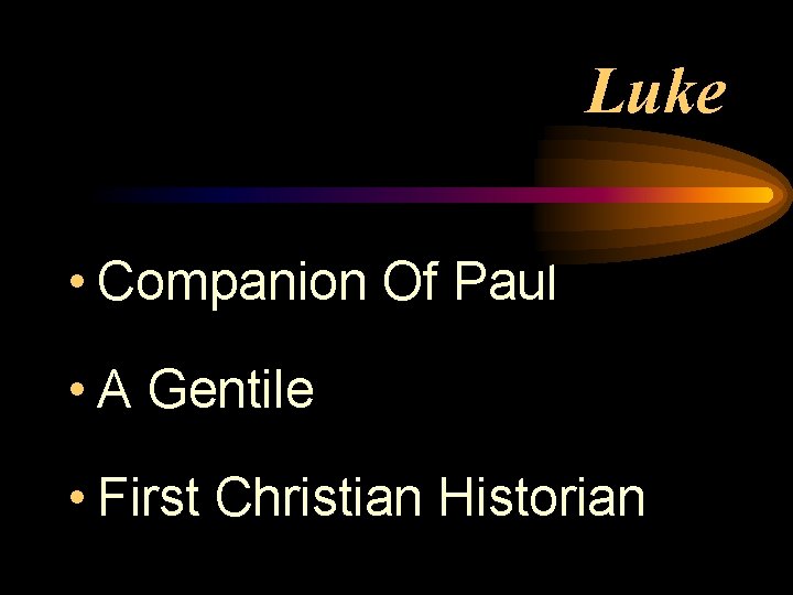 Luke • Companion Of Paul • A Gentile • First Christian Historian 