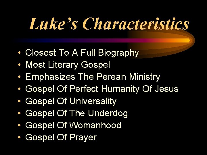 Luke’s Characteristics • • Closest To A Full Biography Most Literary Gospel Emphasizes The