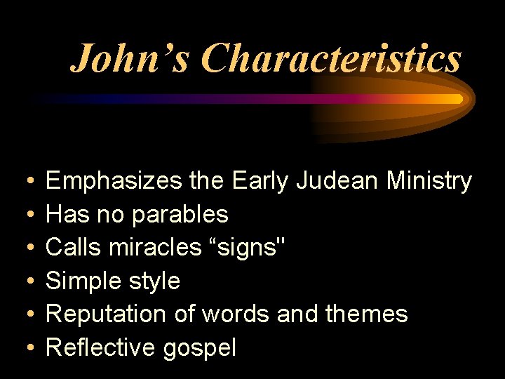John’s Characteristics • • • Emphasizes the Early Judean Ministry Has no parables Calls