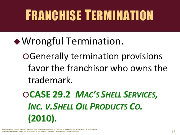 FRANCHISE TERMINATION u Wrongful Termination. Generally termination provisions favor the franchisor who owns the
