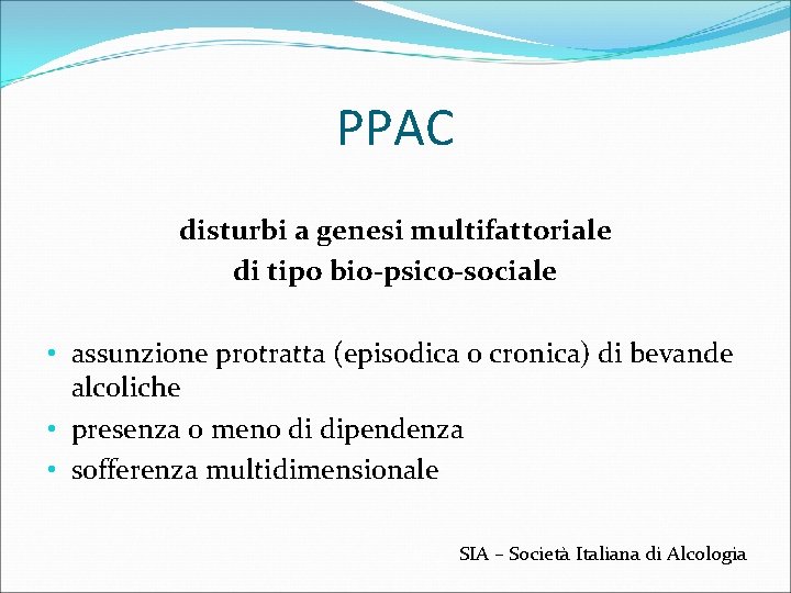PPAC disturbi a genesi multifattoriale di tipo bio-psico-sociale • assunzione protratta (episodica o cronica)
