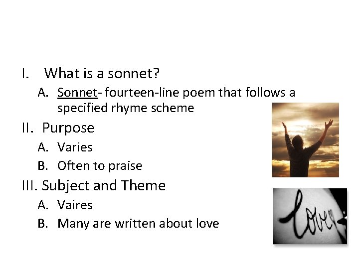 I. What is a sonnet? A. Sonnet- fourteen-line poem that follows a specified rhyme