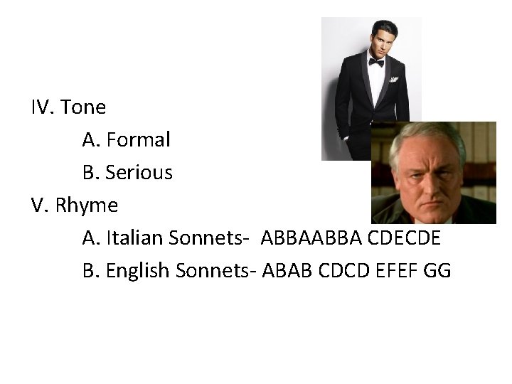 IV. Tone A. Formal B. Serious V. Rhyme A. Italian Sonnets- ABBA CDECDE B.