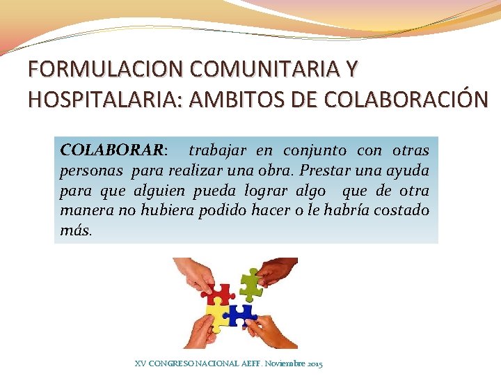FORMULACION COMUNITARIA Y HOSPITALARIA: AMBITOS DE COLABORACIÓN COLABORAR: trabajar en conjunto con otras personas