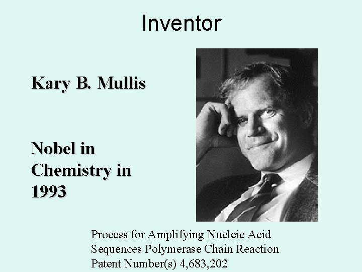 Inventor Kary B. Mullis Nobel in Chemistry in 1993 Process for Amplifying Nucleic Acid