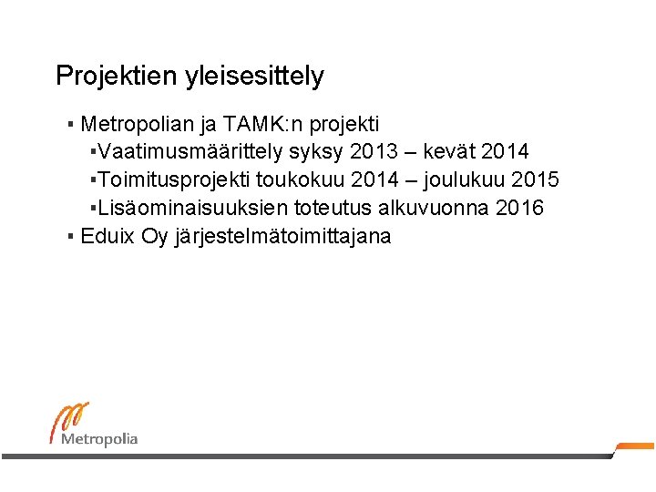 Projektien yleisesittely ▪ Metropolian ja TAMK: n projekti ▪Vaatimusmäärittely syksy 2013 – kevät 2014