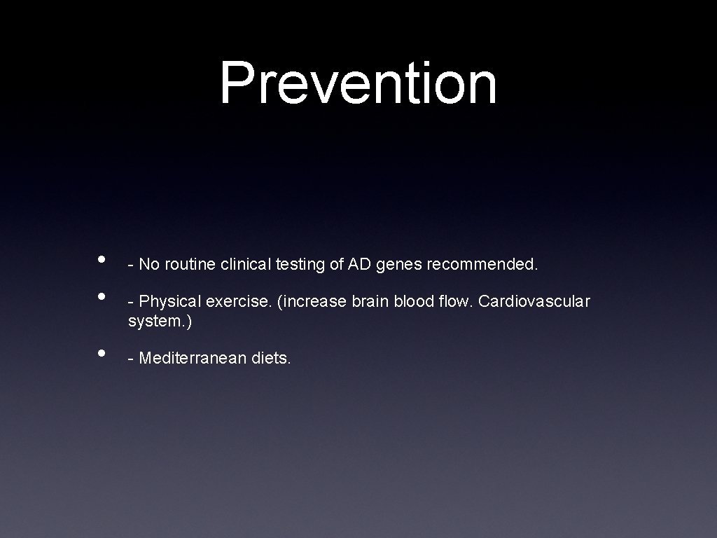 Prevention • • • - No routine clinical testing of AD genes recommended. -