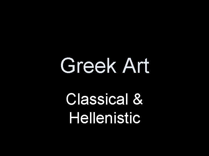 Greek Art Classical & Hellenistic 