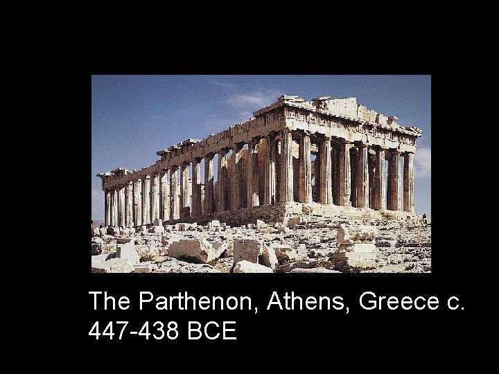 The Parthenon, Athens, Greece c. 447 -438 BCE 