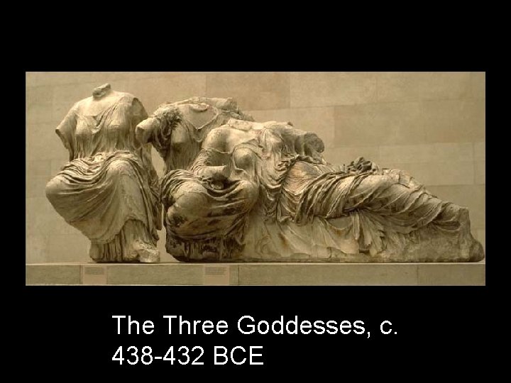 The Three Goddesses, c. 438 -432 BCE 