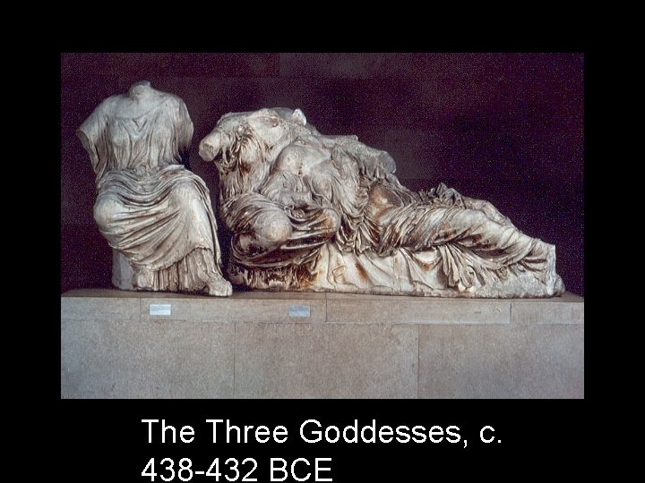 The Three Goddesses, c. 438 -432 BCE 