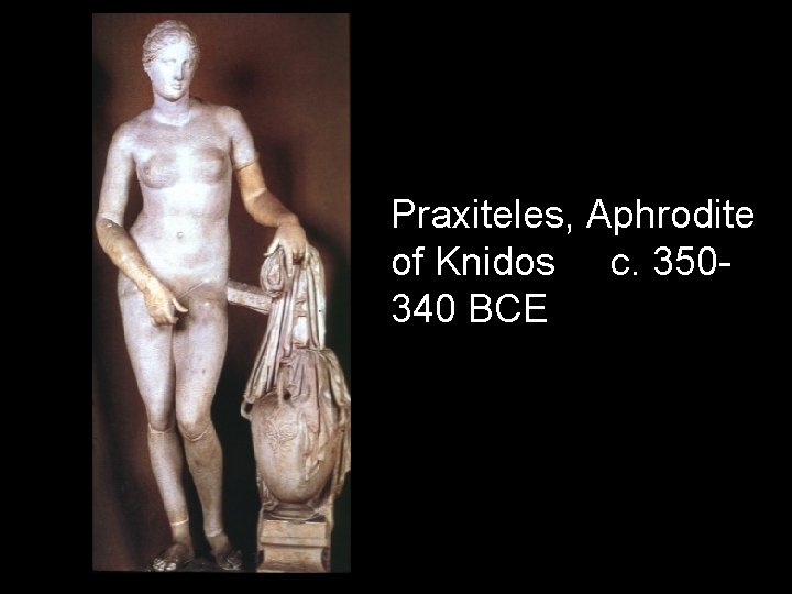 Praxiteles, Aphrodite of Knidos c. 350340 BCE 