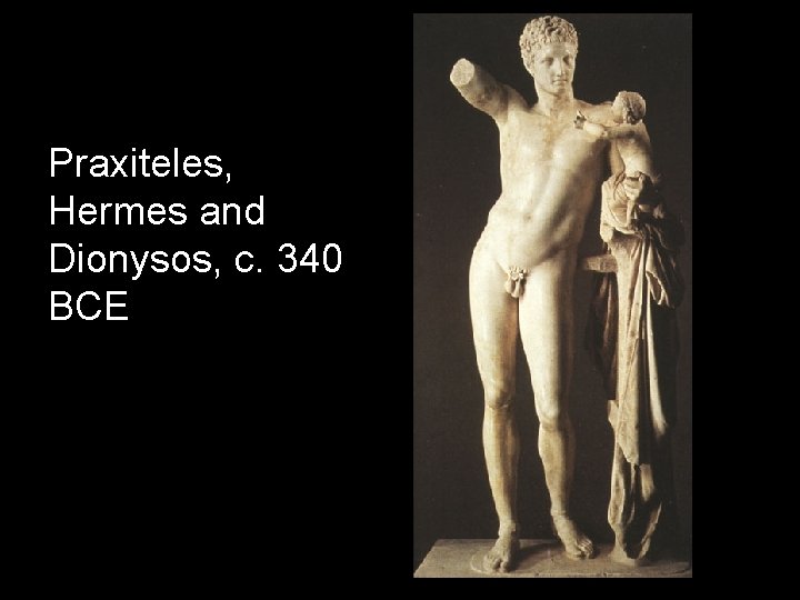 Praxiteles, Hermes and Dionysos, c. 340 BCE 