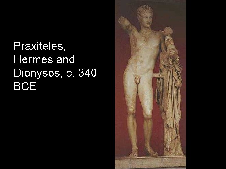 Praxiteles, Hermes and Dionysos, c. 340 BCE 