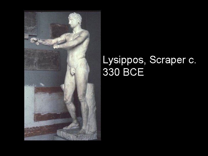 Lysippos, Scraper c. 330 BCE 