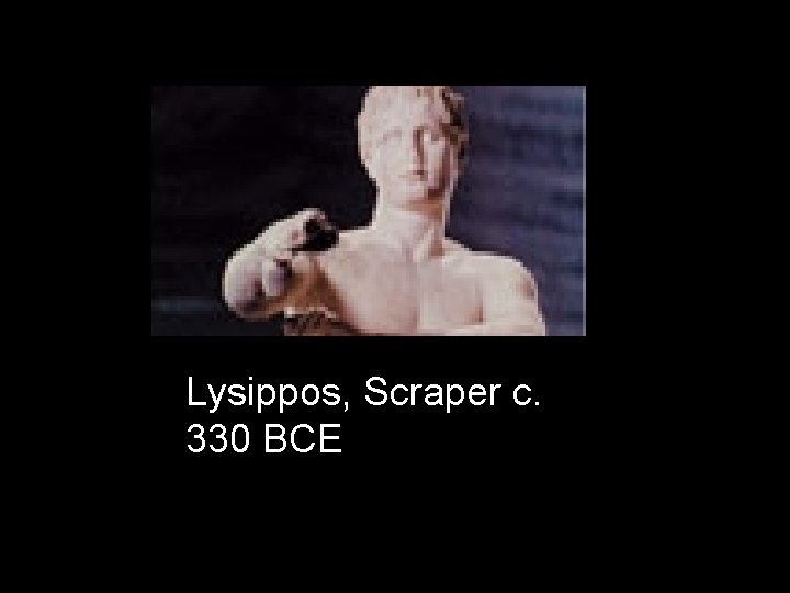 Lysippos, Scraper c. 330 BCE 