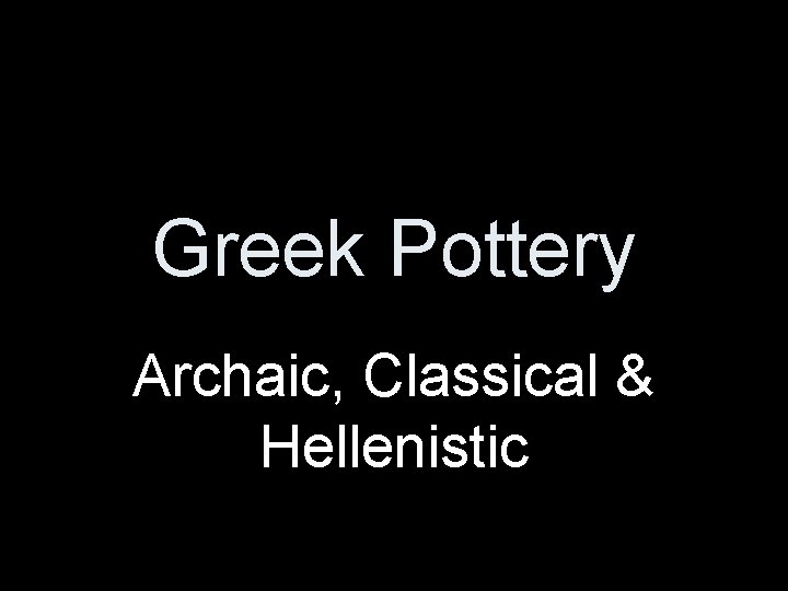 Greek Pottery Archaic, Classical & Hellenistic 