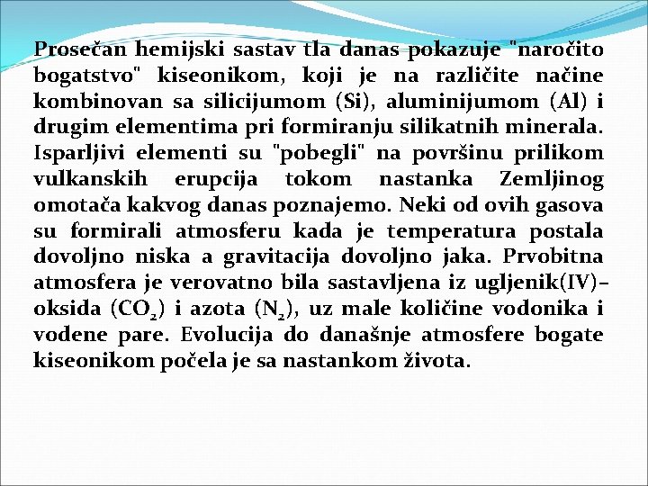 Prosečan hemijski sastav tla danas pokazuje "naročito bogatstvo" kiseonikom, koji je na različite načine