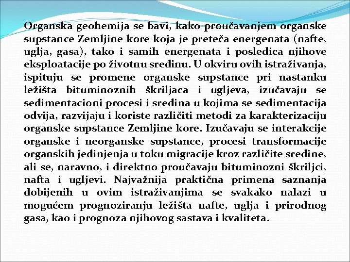 Organska geohemija se bavi, kako proučavanjem organske supstance Zemljine kore koja je preteča energenata