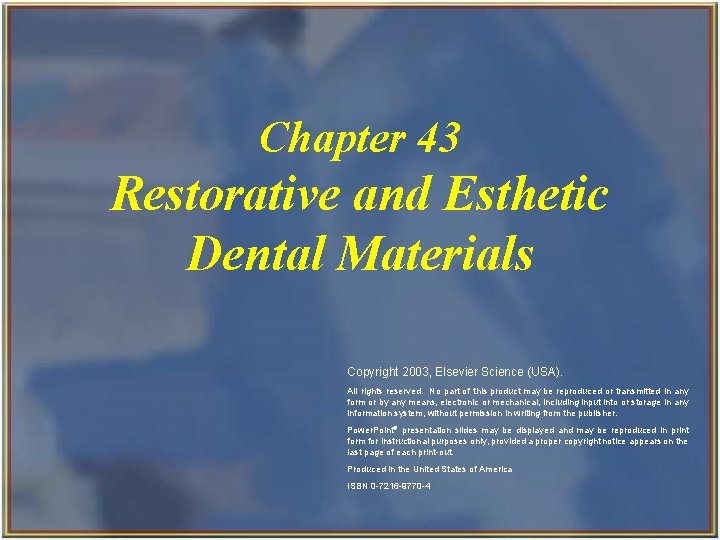 Chapter 43 Restorative and Esthetic Dental Materials Copyright 2003, Elsevier Science (USA). All rights