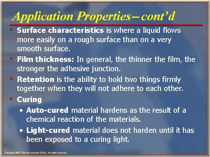 Application Properties- cont’d § Surface characteristics is where a liquid flows § § §