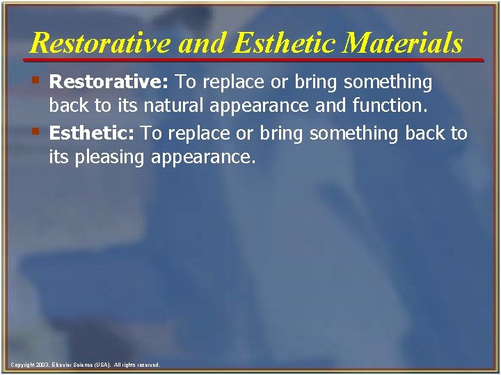 Restorative and Esthetic Materials § Restorative: To replace or bring something § back to