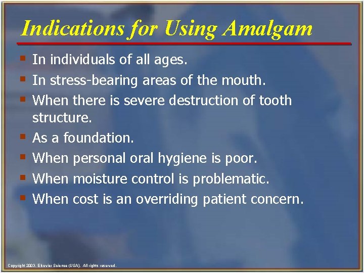 Indications for Using Amalgam § In individuals of all ages. § In stress-bearing areas