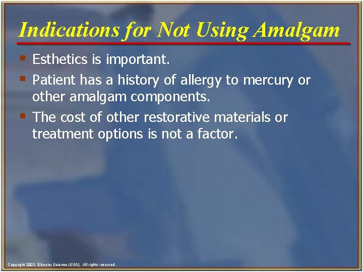 Indications for Not Using Amalgam § Esthetics is important. § Patient has a history