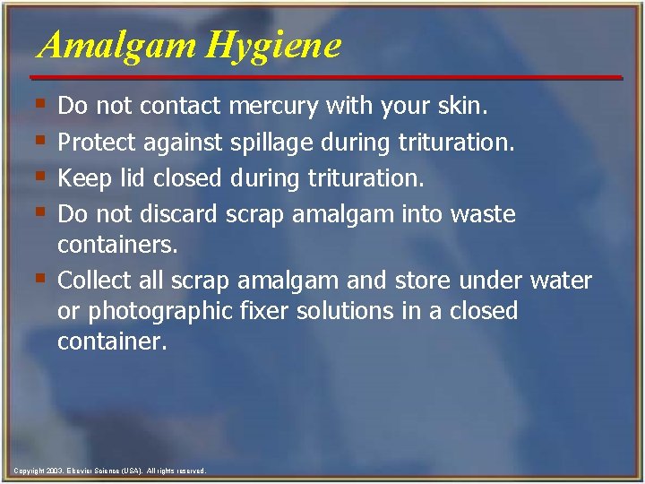 Amalgam Hygiene § § § Do not contact mercury with your skin. Protect against