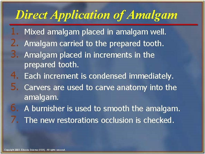 Direct Application of Amalgam 1. Mixed amalgam placed in amalgam well. 2. Amalgam carried