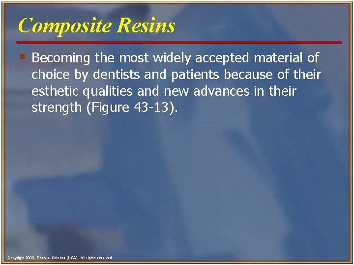 Composite Resins § Becoming the most widely accepted material of choice by dentists and
