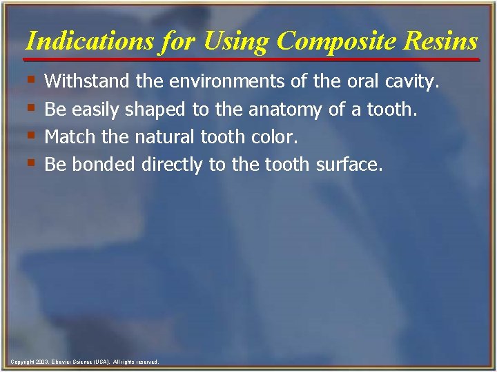 Indications for Using Composite Resins § § Withstand the environments of the oral cavity.
