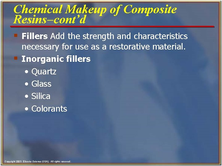 Chemical Makeup of Composite Resins-cont’d § Fillers Add the strength and characteristics § necessary