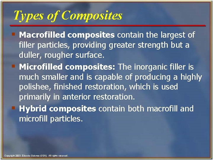 Types of Composites § Macrofilled composites contain the largest of § § filler particles,