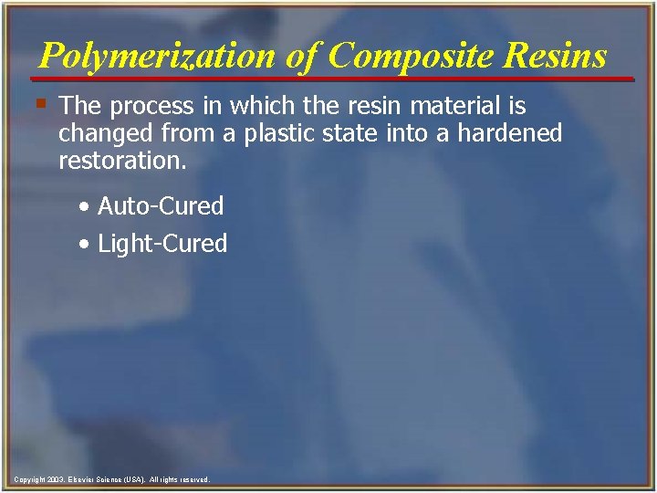 Polymerization of Composite Resins § The process in which the resin material is changed