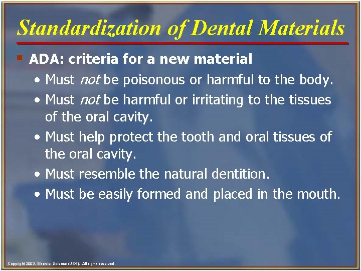 Standardization of Dental Materials § ADA: criteria for a new material • Must not