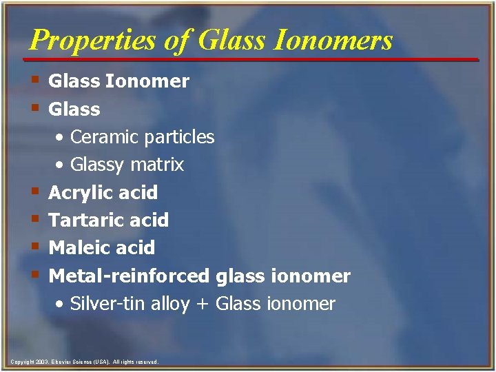 Properties of Glass Ionomers § Glass Ionomer § Glass § § • Ceramic particles