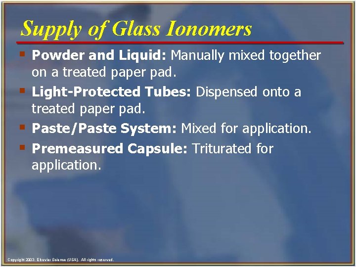 Supply of Glass Ionomers § Powder and Liquid: Manually mixed together § § §