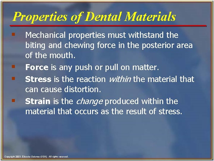 Properties of Dental Materials § Mechanical properties must withstand the § § § biting