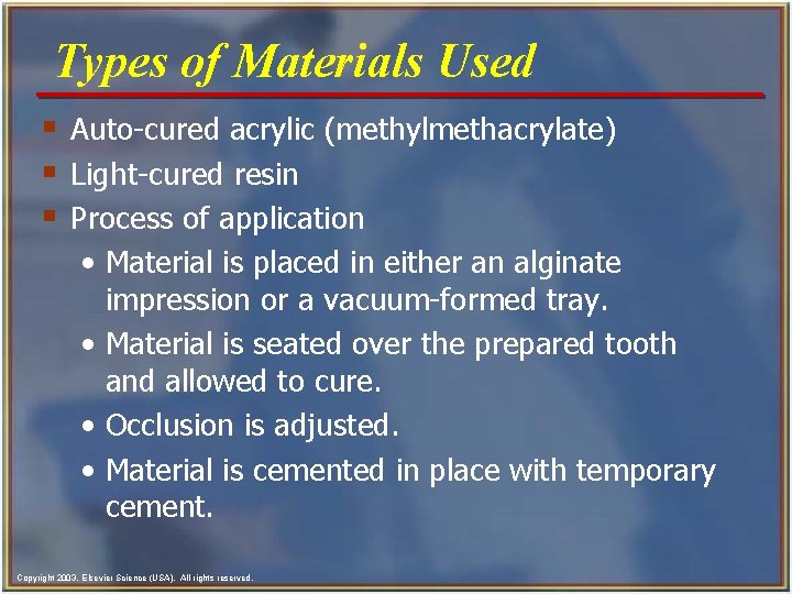 Types of Materials Used § Auto-cured acrylic (methylmethacrylate) § Light-cured resin § Process of