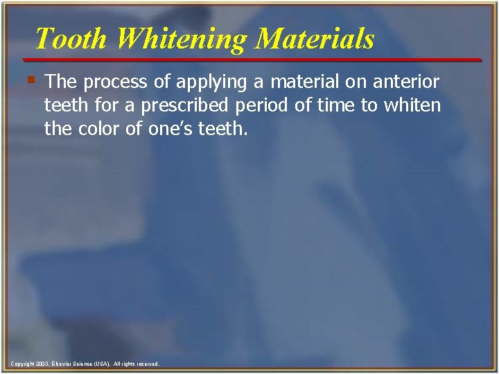 Tooth Whitening Materials § The process of applying a material on anterior teeth for