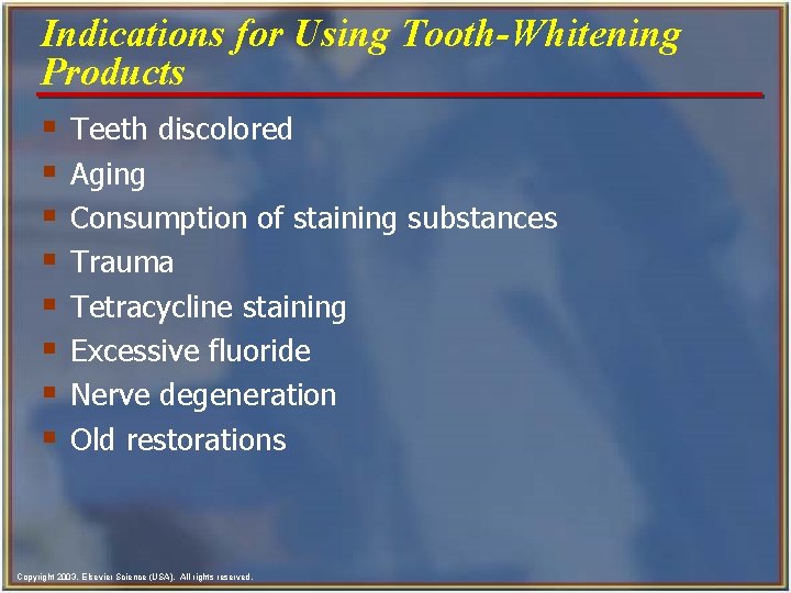 Indications for Using Tooth-Whitening Products § § § § Teeth discolored Aging Consumption of