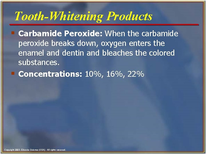 Tooth-Whitening Products § Carbamide Peroxide: When the carbamide § peroxide breaks down, oxygen enters