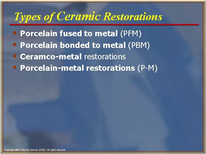 Types of Ceramic Restorations § § Porcelain fused to metal (PFM) Porcelain bonded to