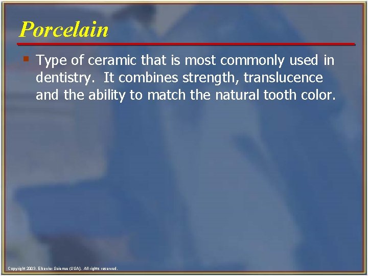 Porcelain § Type of ceramic that is most commonly used in dentistry. It combines