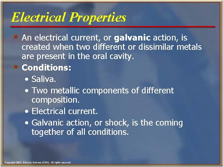 Electrical Properties § An electrical current, or galvanic action, is § created when two