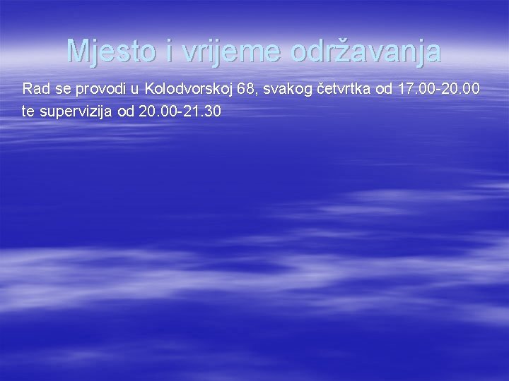 Mjesto i vrijeme održavanja Rad se provodi u Kolodvorskoj 68, svakog četvrtka od 17.