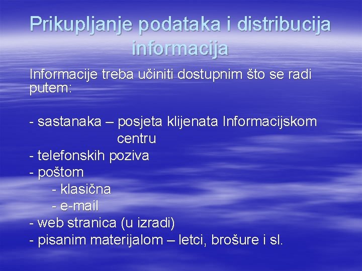 Prikupljanje podataka i distribucija informacija Informacije treba učiniti dostupnim što se radi putem: -